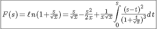 5$\fbox{F(s)=\ell n(1+\frac{s}{\sqrt x})=\frac{s}{\sqrt x}-\frac{s^2}{2x}+\frac{1}{x\sqrt x}\int_{0}^{s}\frac{(s-t)^2}{(1+\frac{t}{\sqrt x})^3}dt}